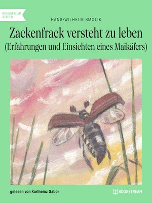 cover image of Zackenfrack versteht zu leben--Erfahrungen und Einsichten eines Maikäfers